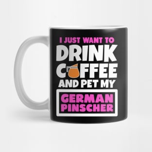 I just want to drink coffee and pet my German Pinscher Mug
